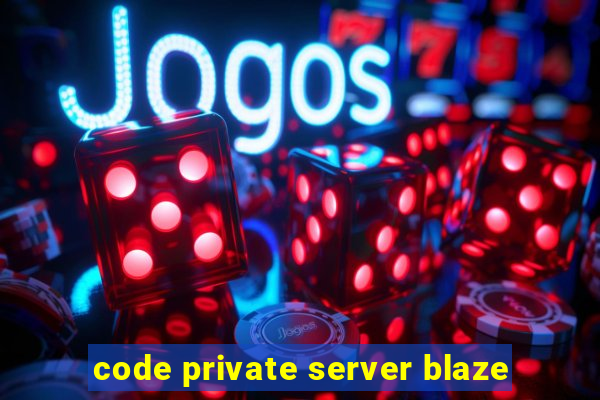 code private server blaze